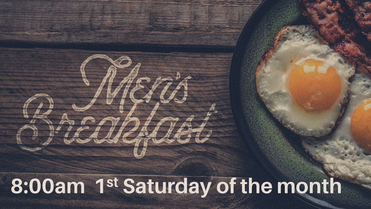 The Men's Breakfast Bible Study is held the first Saturday of the month at 8:00am