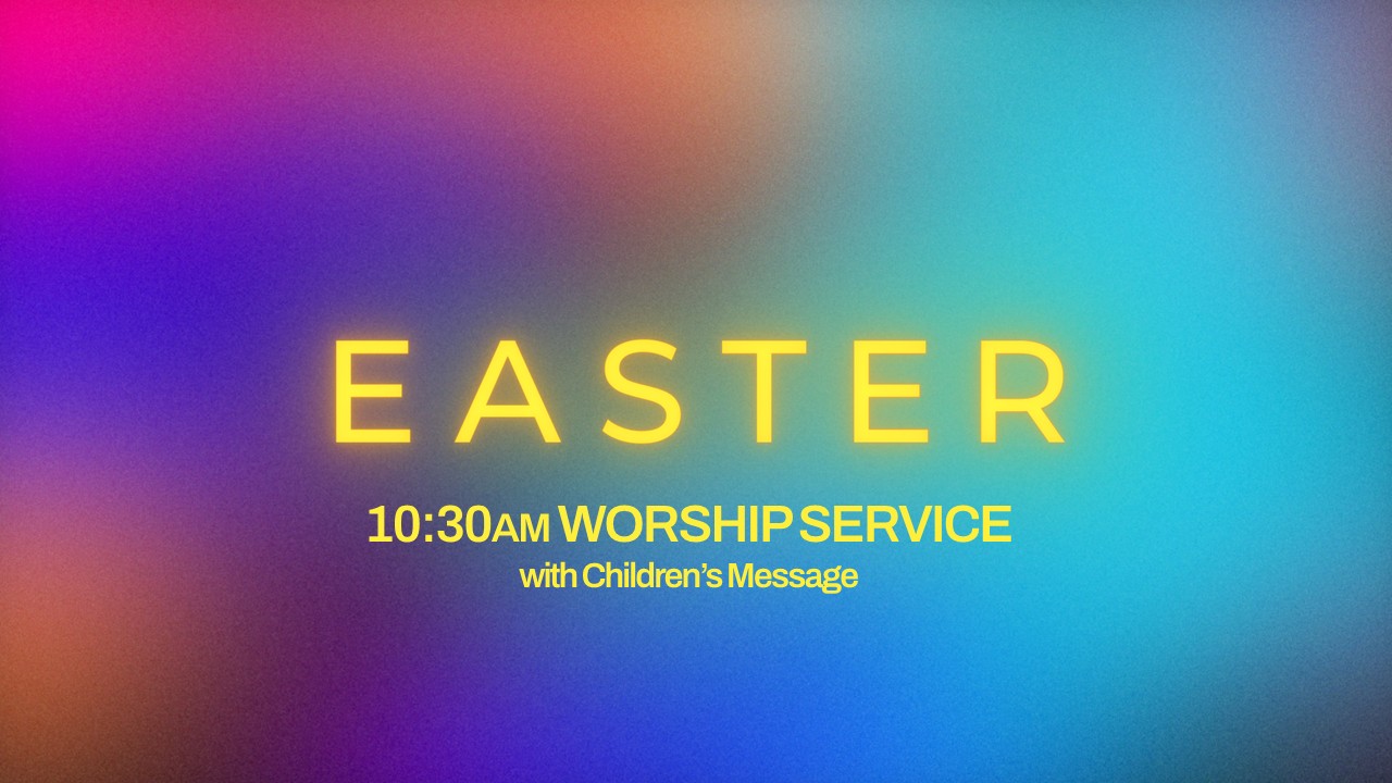 Easter 10:30AM Worship Service with Children's Message