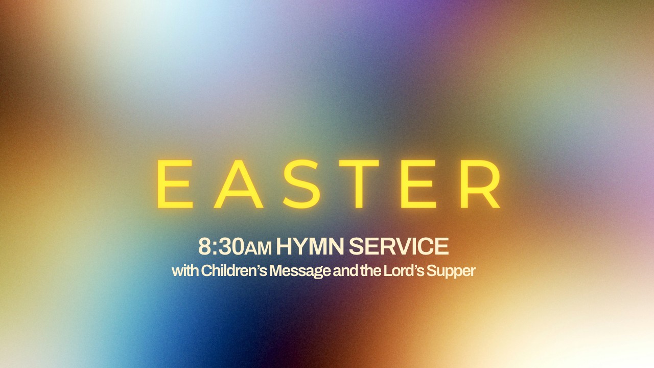 Easter Hymn Service 8:30am with Children's Message and the Lord's Supper