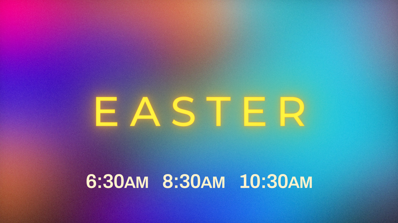 Easter 6:30AM 8:30AM 10:30AM